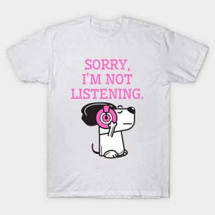 Sorry, I am not listening. Funny cute dog T-Shirt